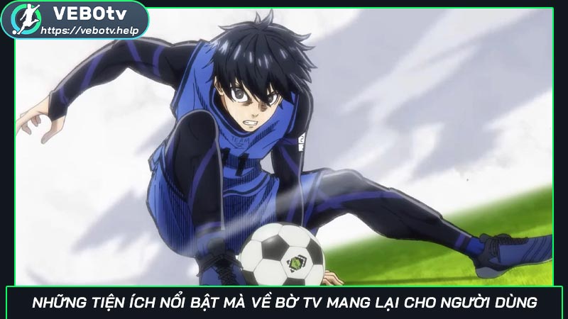 Về Bờ TV | App xem trực tiếp bóng đá số #1 2025 tại Vebo TV Những tiện ích nổi bật mà Về Bờ TV mang lại cho người dùng